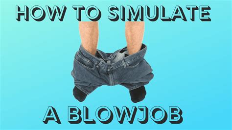 how to simulate getting a blowjob|Blowjobs: What Are They and How to Give One